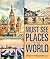 Must See Places Of The World by Speedy Publishing