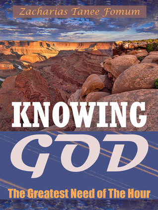 Knowing God: The Greatest Need of The Hour (Practical Helps For The Overcomers Book 11)