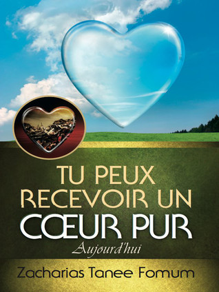 Tu Peux Recevoir un Coeur Pur Aujourd’hui (Aides Pratiques Pour les Vainqueurs t. 15) (French Edition)