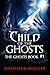 Child of the Ghosts (Ghost, #1)