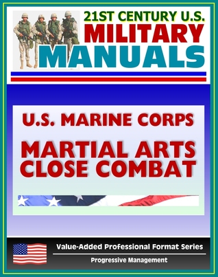 21st Century U.S. Military Manuals: U.S. Marine Corps (USMC) Martial Arts Close Combat - Marine Corps Reference Publication (MCRP) 3-02B