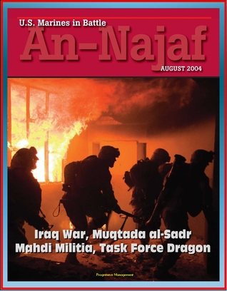 U.S. Marines in Battle: An-Najaf August 2004 - Iraq War, Muqtada al-Sadr, Mahdi Militia, Task Force Dragon