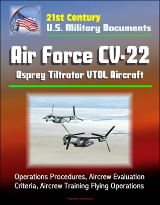 21st Century U.S. Military Documents: Air Force CV-22 Osprey Tiltrotor VTOL Aircraft - Operations Procedures, Aircrew Evaluation Criteria, Aircrew Training Flying Operations