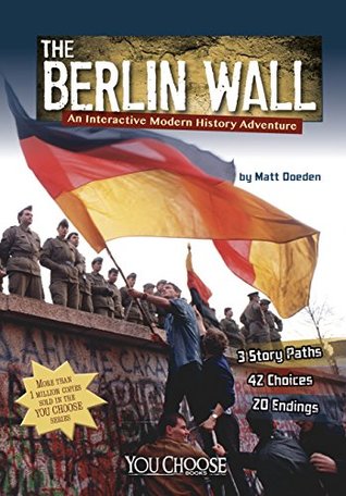 The Berlin Wall: An Interactive Modern History Adventure (You Choose: Modern History)