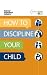 How to Discipline Your Child