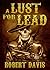 A Lust for Lead by Robert  Davis