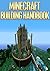 Minecraft Building Handbook: Ultimate Collection Of Minecraft Building Ideas & Designs (Make Awesome & Inspiring Minecraft Buildings & Houses)