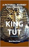 King Tut A Pictorial Journey for Students