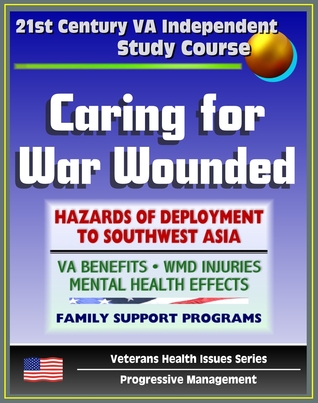 21st Century VA Independent Study Course: Caring for War Wounded, Combat Injuries and Effects on Mental Health, Hazards of Deployment to Southwest Asia, Iraq