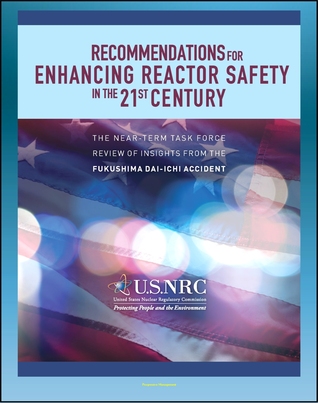 Recommendations for Enhancing Reactor Safety in the 21st Century: The Near-Term Task Force Review of Insights From The Fukushima Dai-Ichi Accident