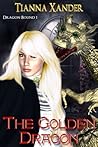 The Golden Dragon by Tianna Xander