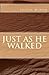 Just as He Walked