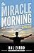 The Miracle Morning: The Not-So-Obvious Secret Guaranteed to Transform Your Life (Before 8AM)