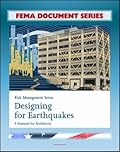 Risk Management Series: Designing for Earthquakes - A Manual for Architects - Providing Protection to People and Buildings, FEMA 454