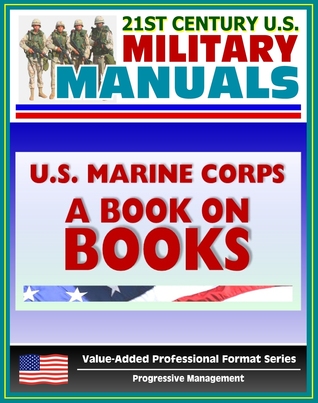 21st Century U.S. Military Manuals: U.S. Marine Corps (USMC) A Book on Books - Professional Reading Lists, Read to Lead in Today's Corps
