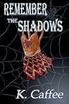Remember the Shadows Remember the Shadows
