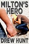 Milton's Hero by Drew Hunt Milton's Hero by Drew Hunt