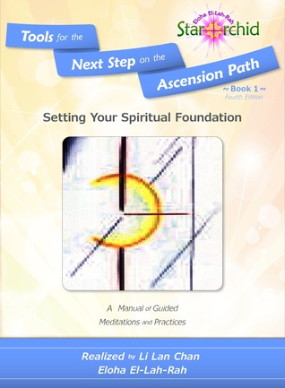 Setting Your Spiritual Foundation: A Manual of Guided Meditations and Processes [Tools for the Next Step on the Ascension Path – Book 1]