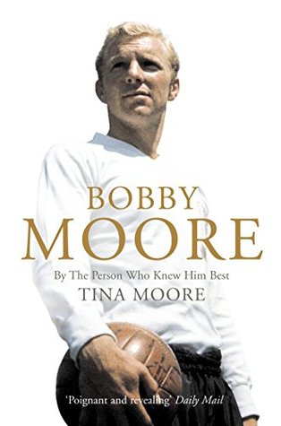 Bobby Moore: By the Person Who Knew Him Best