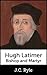 Hugh Latimer, Bishop and Martyr