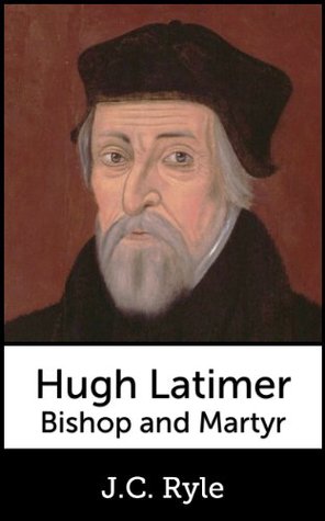 Hugh Latimer, Bishop and Martyr