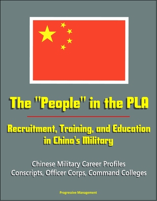 The "People" in the PLA: Recruitment, Training, and Education in China's Military - Chinese Military Career Profiles, Conscripts, Officer Corps, Command Colleges