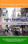 India Unplugged. What Really Happens When You Are Traveling, ... by Aurelia Zoss