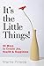It' The Little Things!: 99 Ways to Create Joy, Health & Happiness