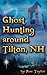 Ghost Hunting in Tilton, NH