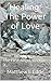 Healing: The Power of Love:...