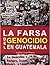 La farsa del genocidio en Guatemala (Spanish Edition)