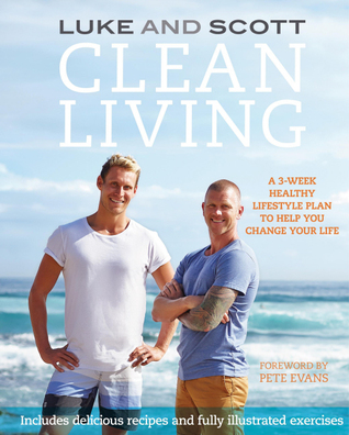 Clean Living: A 3-week Healthy Lifestyle Plan to Help You Change Your Life