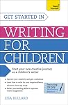 Get Started in Writing for Children by Lisa Bullard Get Started in Writing for Children by Lisa Bullard