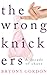 The Wrong Knickers: A Decade of Chaos