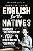English for the Natives: Discover the Grammar You Don't Know You Know