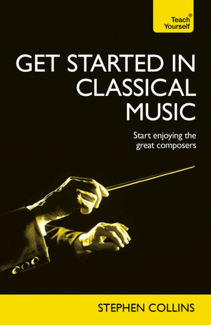Get Started In Classical Music (Teach Yourself: Reference)