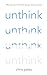 Unthink: And How to Harness...