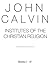 Institutes of the Christian Religion by John Calvin