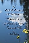 A Grit & Grace Collection: Reflection From the Heart of a Rebel, Tender and Wild