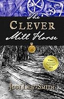 The Clever Mill Horse (The Clever Mill Horse Book 1)