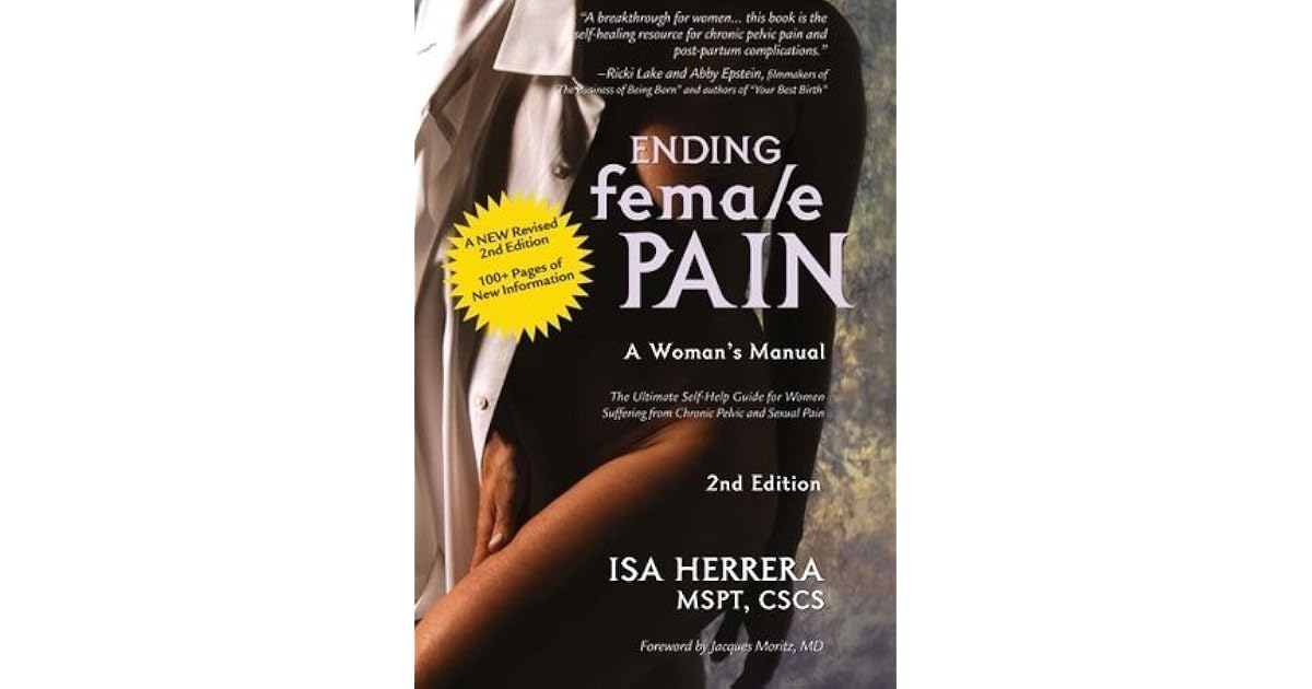 Ending Female Pain, A Woman's Manual, Expanded 2nd Edition The