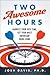 Two Awesome Hours: Science-Based Strategies to Harness Your Best Time and Get Your Most Important Work Done