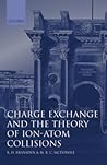 Charge Exchange and the Theory of Ion-Atom Collisions (International Series of Monographs on Physics)