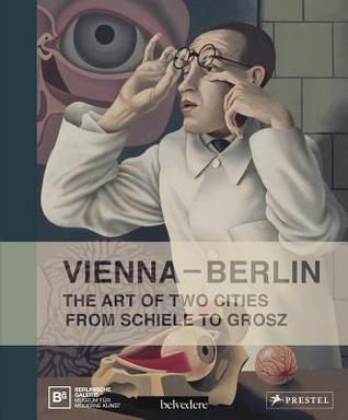 Vienna--Berlin: The Art of Two Cities from Schiele to Grosz (Hardcover)