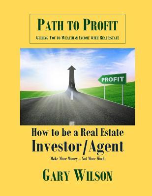 How to Be a Real Estate Investor/Agent: Training Course Quick Start Guide (Path to Profit: Guiding You to Wealth & Income Through Real Estate)