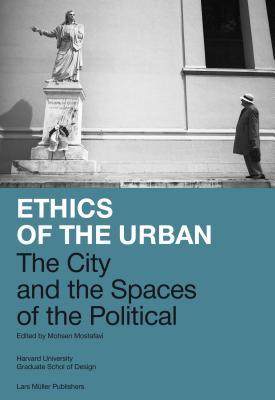 Ethics of the Urban: The City and the Spaces of the Political