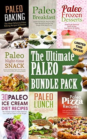 The Ultimate Paleo Bundle; Paleo Breakfast, Paleo Lunch, Paleo Ice Cream, Paleo Frozen Desserts, Paleo Baking, Paleo Pizza, Paleo Night Snacks. 7 Books In 1 Deal. (Kindle Edition)