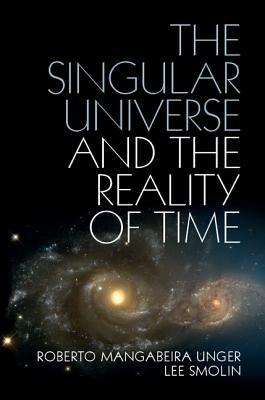 The Singular Universe and the Reality of Time: A Proposal in Natural Philosophy (Hardcover)