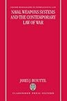 Naval Weapons Systems and the Contemporary Law of War (Oxford Monographs in International Law) Naval Weapons Systems and the Contemporary Law of War (Oxford Monographs in International Law)