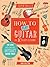 How to Play Guitar in 10 Easy Lessons: Play along with exclusive Internet backing tracks (Super Skills)